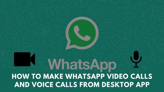 How to Make WhatsApp Video Calls and Voice Calls from Desktop App