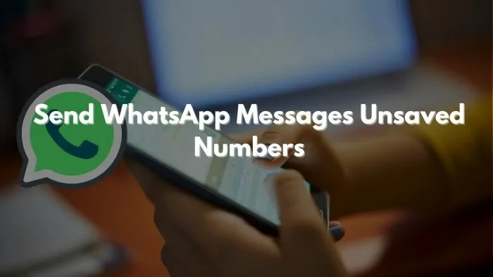 Send WhatsApp Messages or Broadcast to Unsaved Numbers