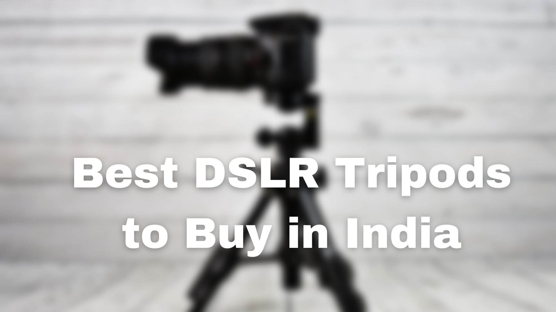 Best DSLR Tripods to Buy in India