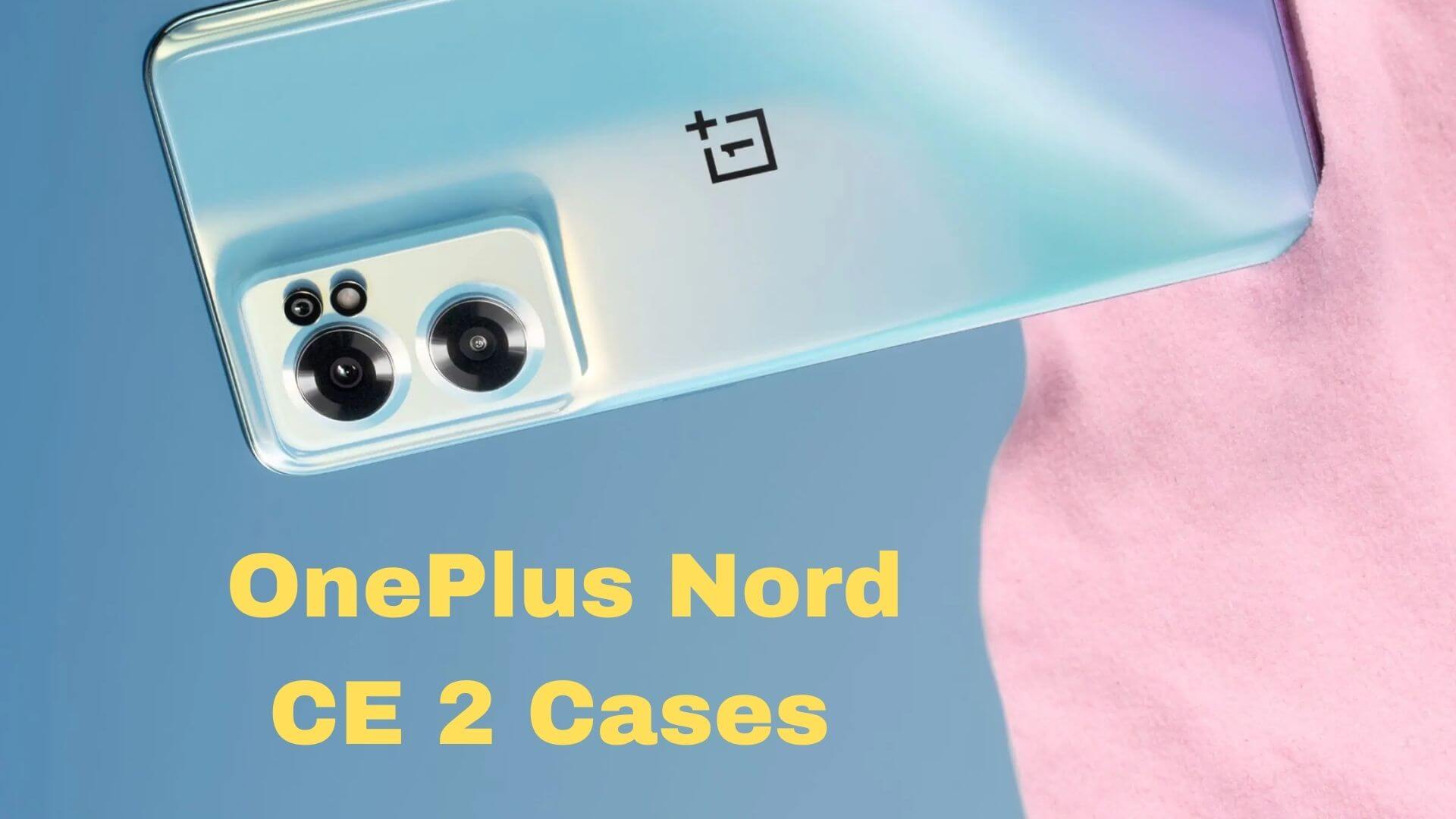 Best OnePlus Nord CE 2 Cases